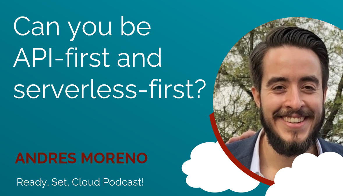 Can You Be API-First and Serverless-First With Andres Moreno
